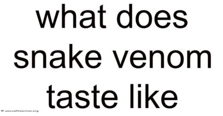 What does snake venom taste like?